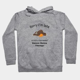 Sorry I'm late - My alarm clock needed Snooze Button Therapy Hoodie